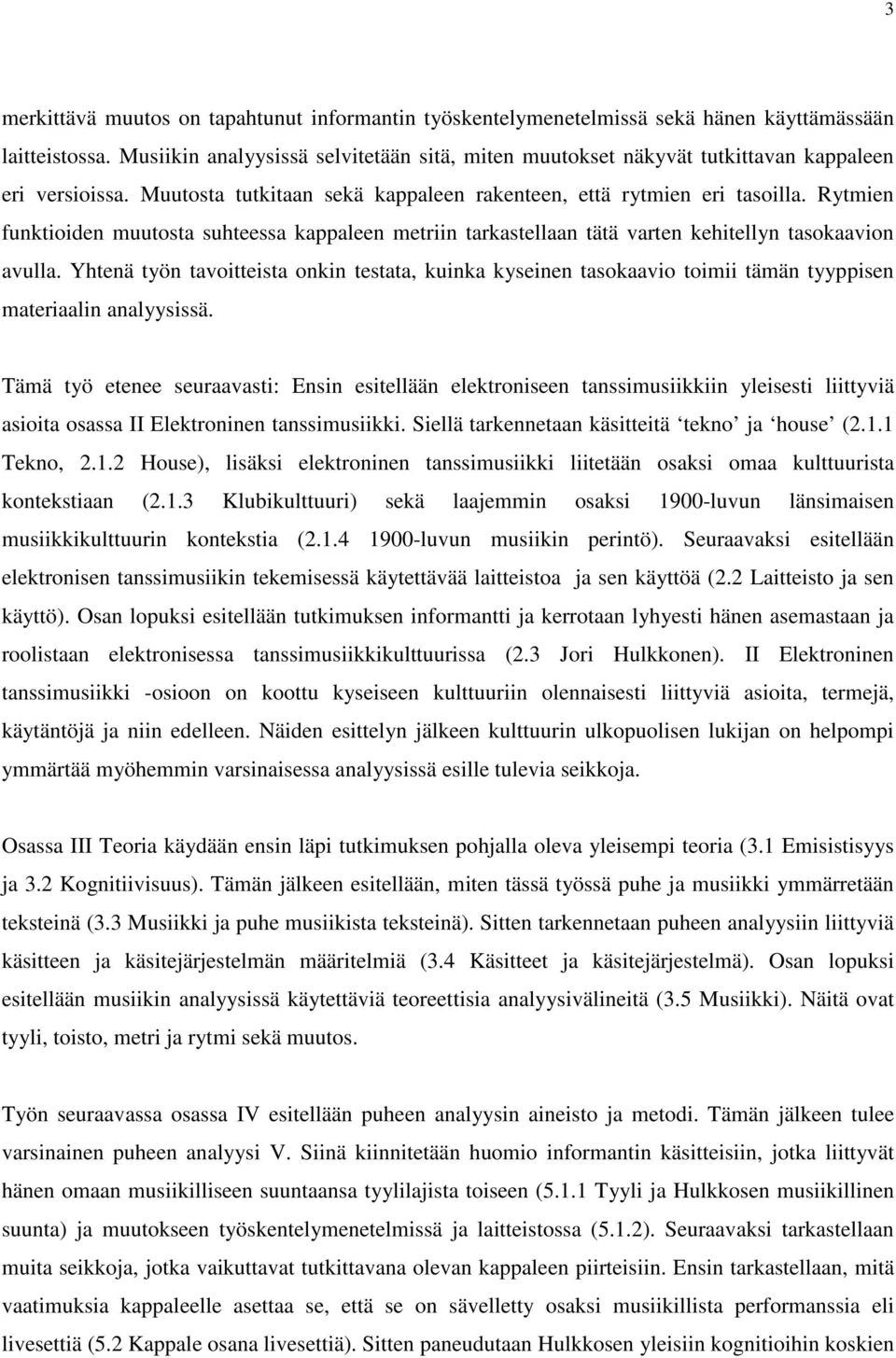 Rytmien funktioiden muutosta suhteessa kappaleen metriin tarkastellaan tätä varten kehitellyn tasokaavion avulla.