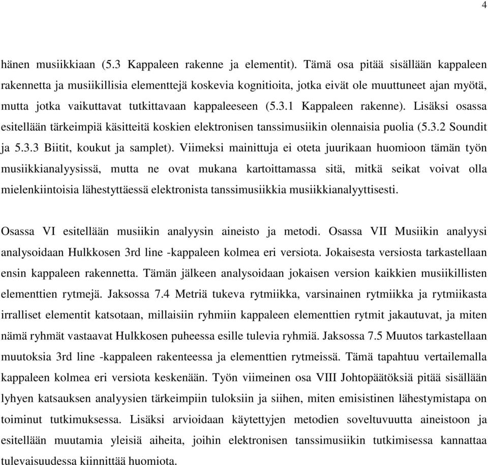 1 Kappaleen rakenne). Lisäksi osassa esitellään tärkeimpiä käsitteitä koskien elektronisen tanssimusiikin olennaisia puolia (5.3.2 Soundit ja 5.3.3 Biitit, koukut ja samplet).