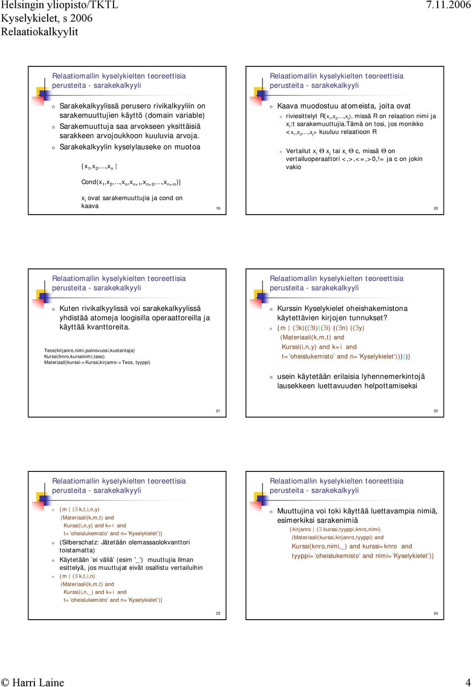 tämä on tosi, jos monikko <x 1,x 2,,x j > kuuluu relaatioon R Vertailut x i Θ x j tai x i Θ c, missä Θ on vertailuoperaattori <,>,<=,>0,!