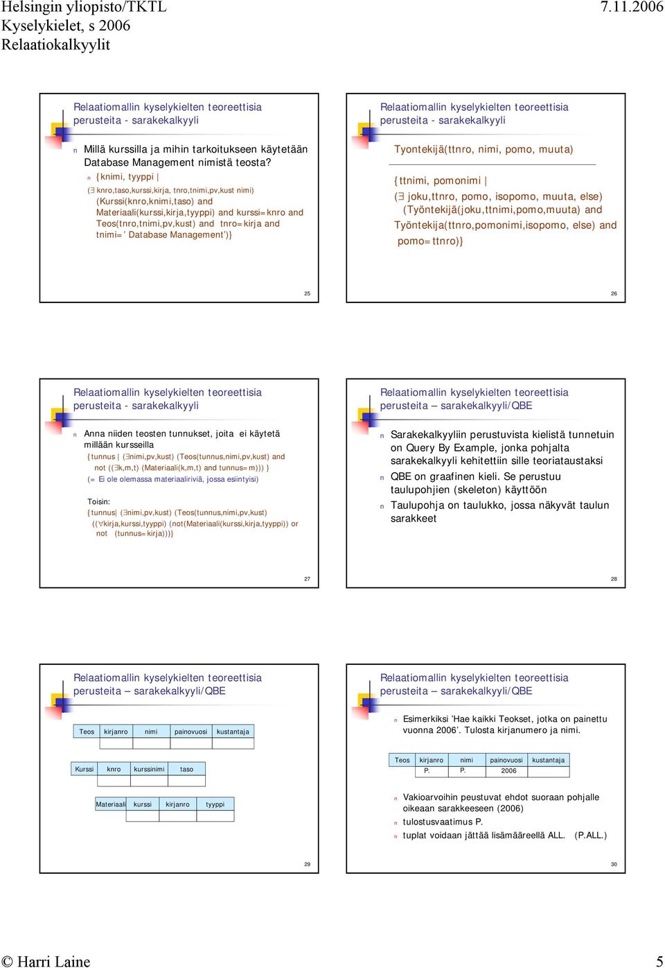 Database Management )} Tyontekijä(ttnro, nimi, pomo, muuta) {ttnimi, pomonimi ( joku,ttnro, pomo, isopomo, muuta, else) (Työntekijä(joku,ttnimi,pomo,muuta) and Työntekija(ttnro,pomonimi,isopomo,