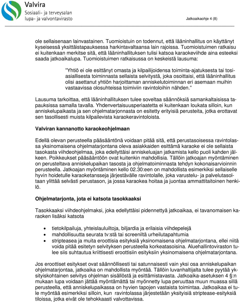 Tuomioistuimen ratkaisussa on keskeistä lausuma: Yhtiö ei ole esittänyt omasta ja kilpailijoidensa toiminta-ajatuksesta tai tosiasiallisesta toiminnasta sellaista selvitystä, joka osoittaisi, että