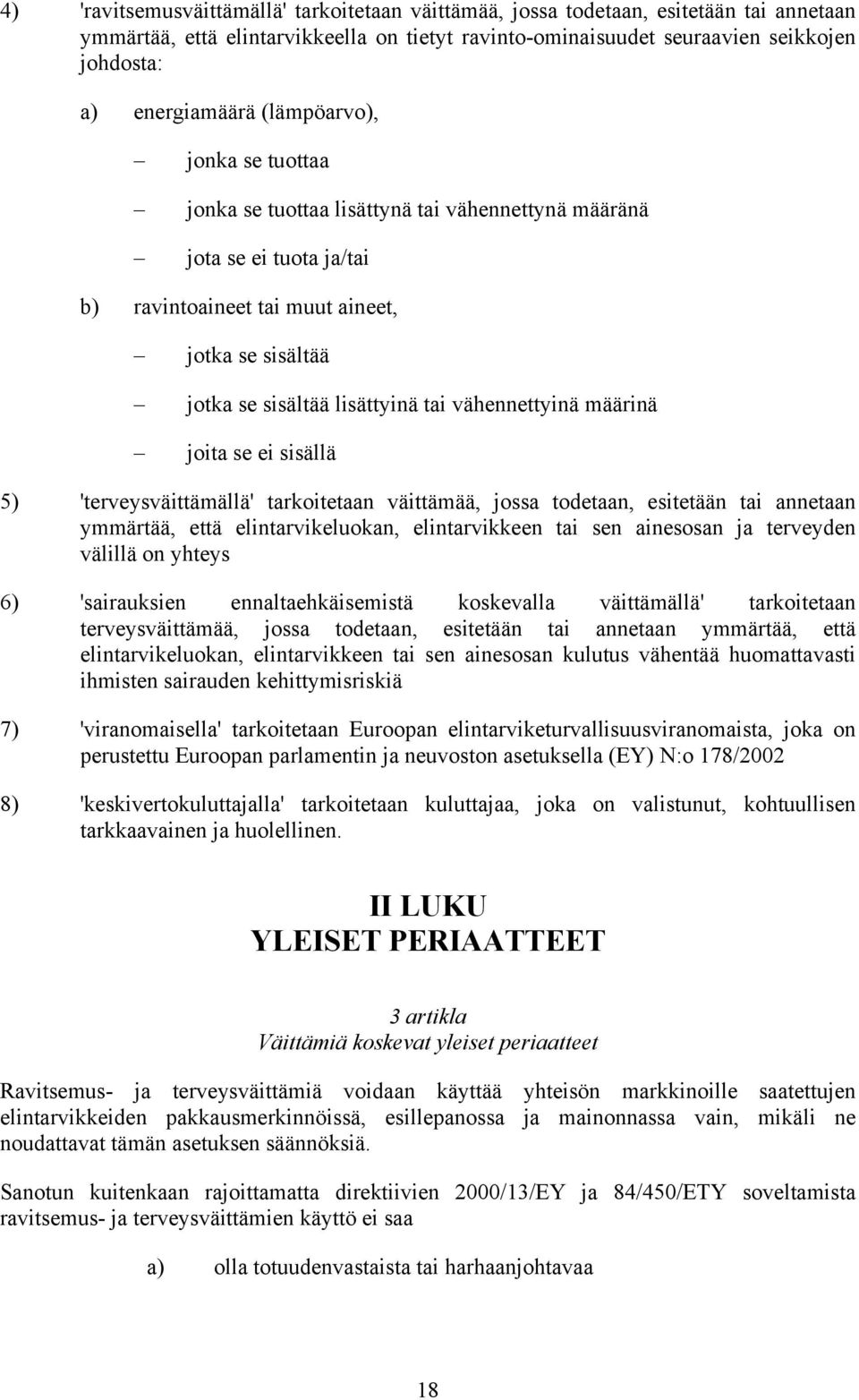 vähennettyinä määrinä joita se ei sisällä 5) 'terveysväittämällä' tarkoitetaan väittämää, jossa todetaan, esitetään tai annetaan ymmärtää, että elintarvikeluokan, elintarvikkeen tai sen ainesosan ja