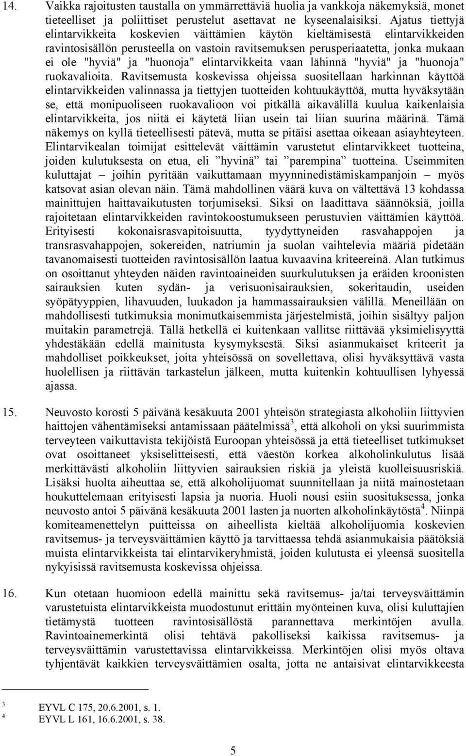 "huonoja" elintarvikkeita vaan lähinnä "hyviä" ja "huonoja" ruokavalioita.