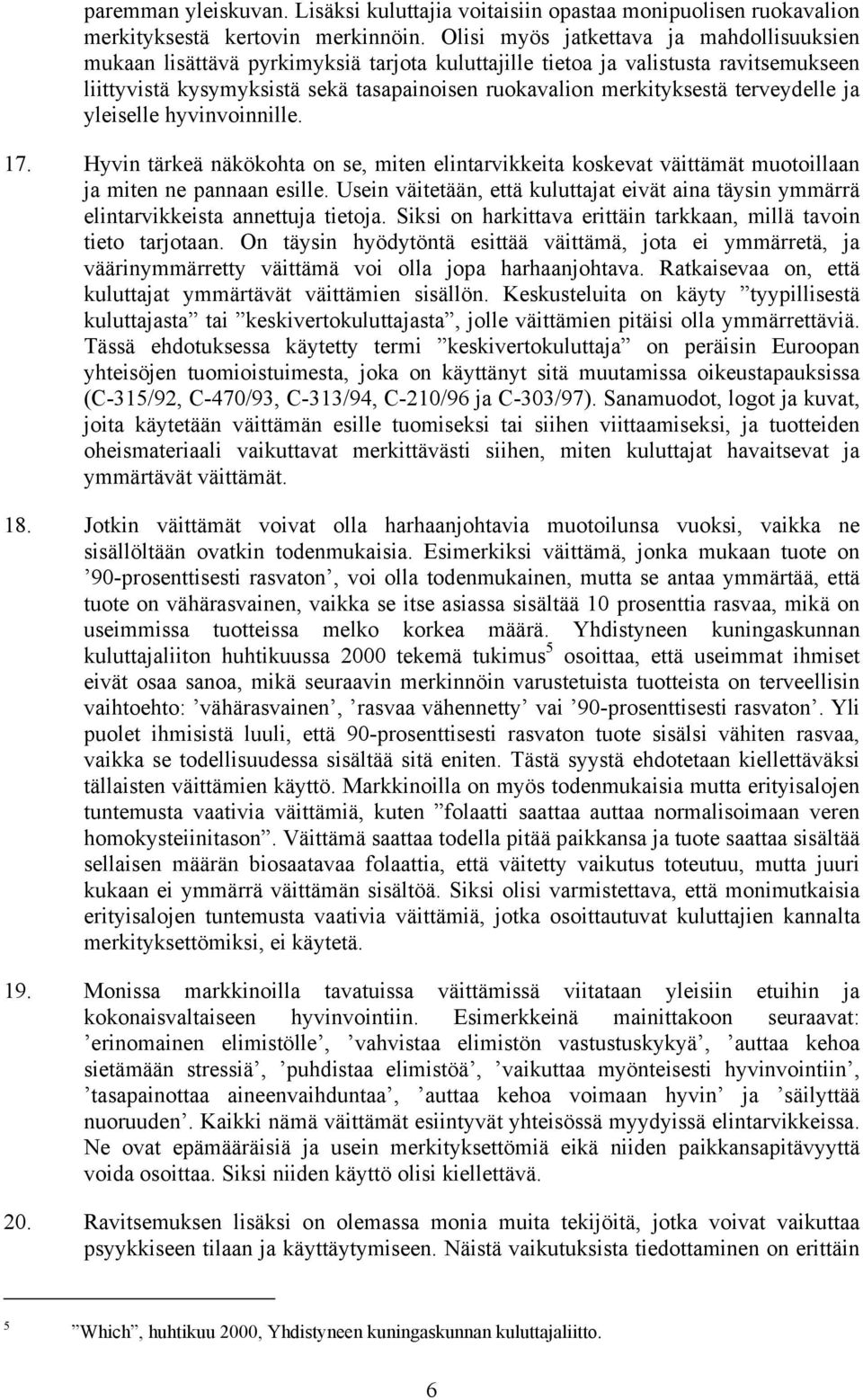 terveydelle ja yleiselle hyvinvoinnille. 17. Hyvin tärkeä näkökohta on se, miten elintarvikkeita koskevat väittämät muotoillaan ja miten ne pannaan esille.