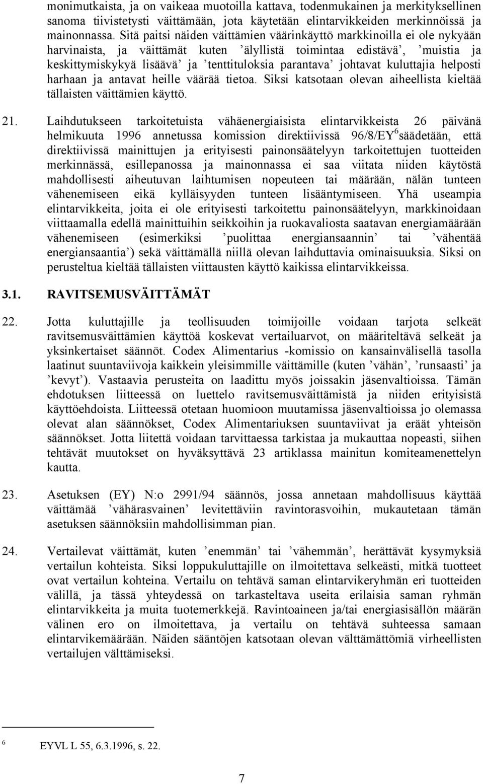 johtavat kuluttajia helposti harhaan ja antavat heille väärää tietoa. Siksi katsotaan olevan aiheellista kieltää tällaisten väittämien käyttö. 21.