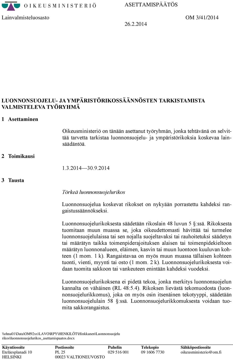 selvittää tarvetta tarkistaa luonnonsuojelu- ja ympäristörikoksia koskevaa lainsäädäntöä. 1.3.2014 30.9.