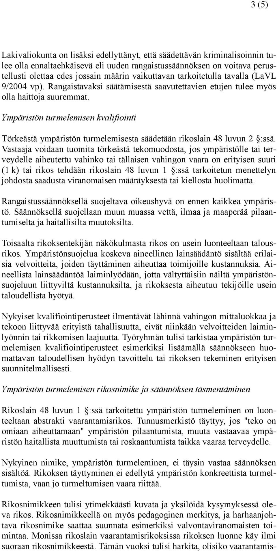 Ympäristön turmelemisen kvalifiointi Törkeästä ympäristön turmelemisesta säädetään rikoslain 48 luvun 2 :ssä.