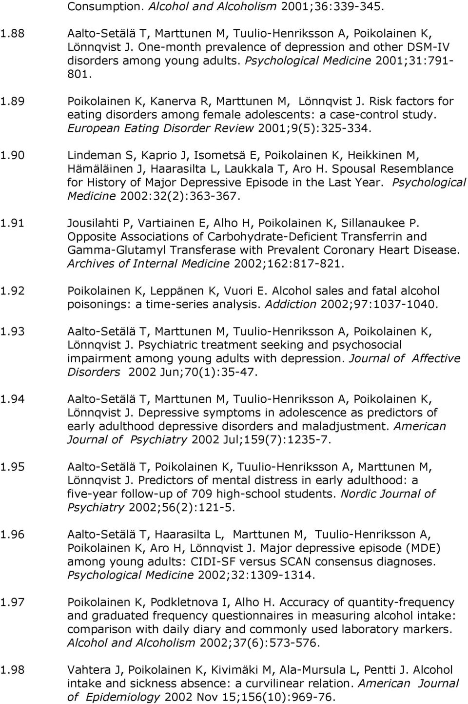 Risk factors for eating disorders among female adolescents: a case-control study. European Eating Disorder Review 2001;9(5):325-334. 1.