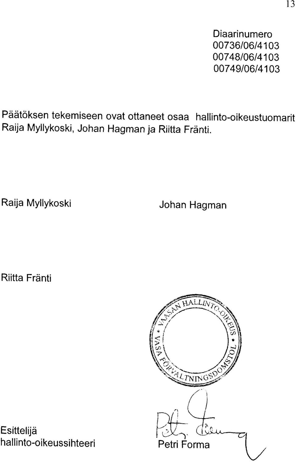 hallinto-oikeustuomarit Raija Myllykoski, Johan Hagman ja