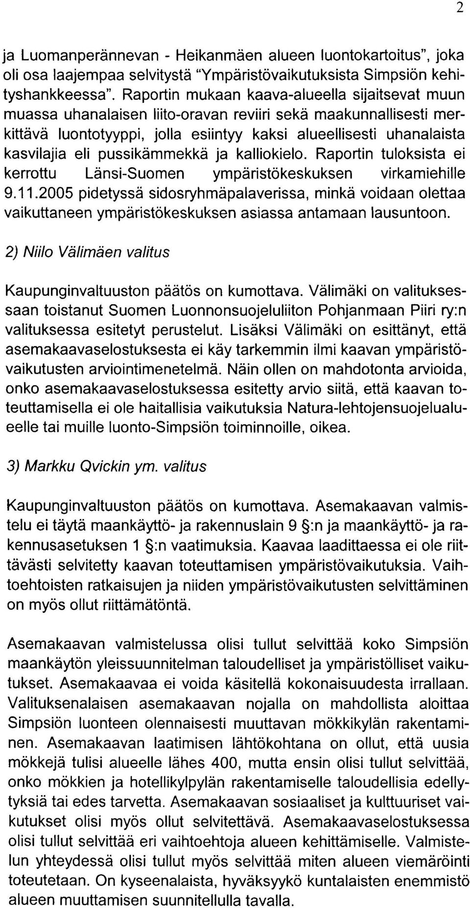 pussikdmmekkd ja kalliokielo. Raportin tuloksista ei kerrottu Ldnsi-Suomen ympdristokeskuksen virkamiehille 9.11.