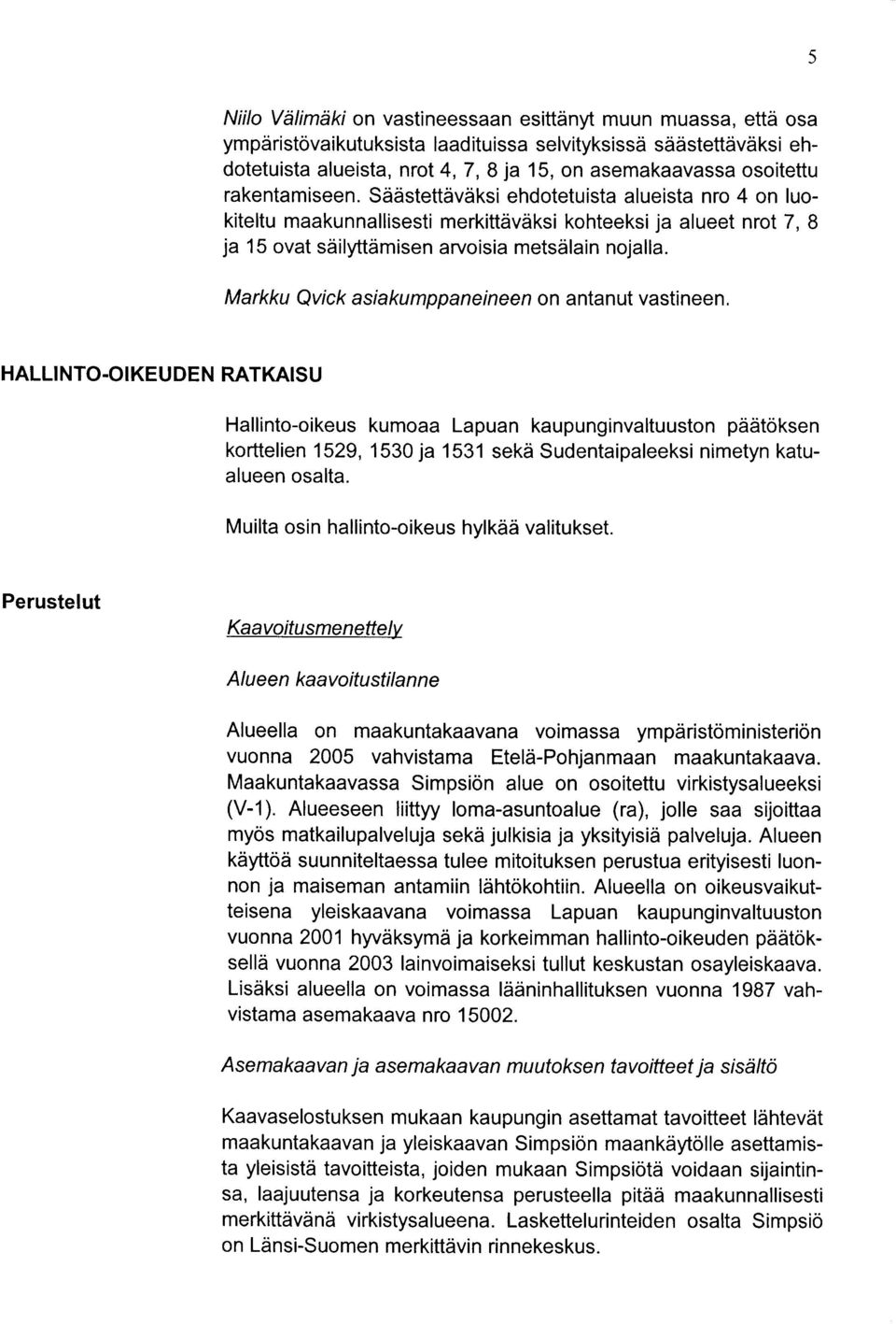 Markku Qvick asiakumppaneineen on antanut vastineen, 5 HALLI NTO.OIKEU DE N RATKAISU Hallinto-oikeus kumoaa Lapuan kaupunginvaltuuston p?