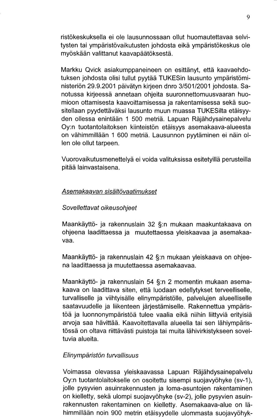 Sanotussa kirjeessd annetaan ohjeita suuronnettomuusvaaran huomioon ottamisesta kaavoittamisessa ja rakentamisessa sekd suositellaan pyydettdvdksi lausunto muun muassa TUKESilta etdisyyden ollessa