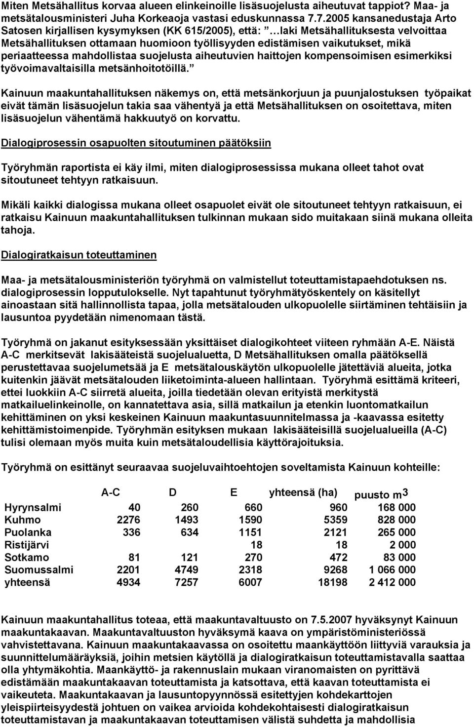 periaatteessa mahdollistaa suojelusta aiheutuvien haittojen kompensoimisen esimerkiksi työvoimavaltaisilla metsänhoitotöillä.