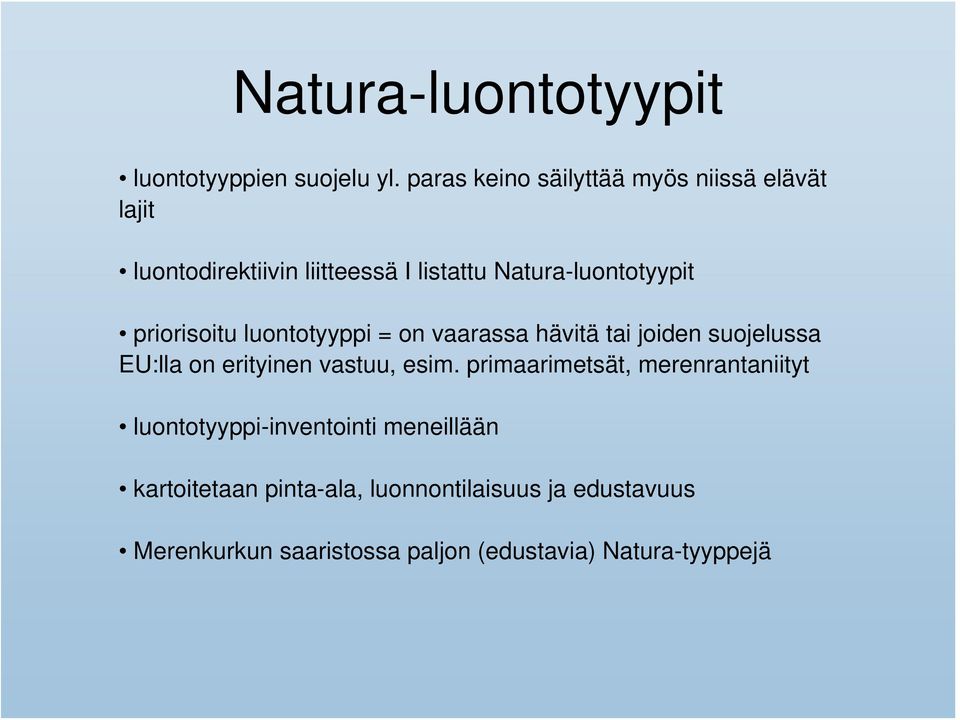 priorisoitu luontotyyppi = on vaarassa hävitä tai joiden suojelussa EU:lla on erityinen vastuu, esim.