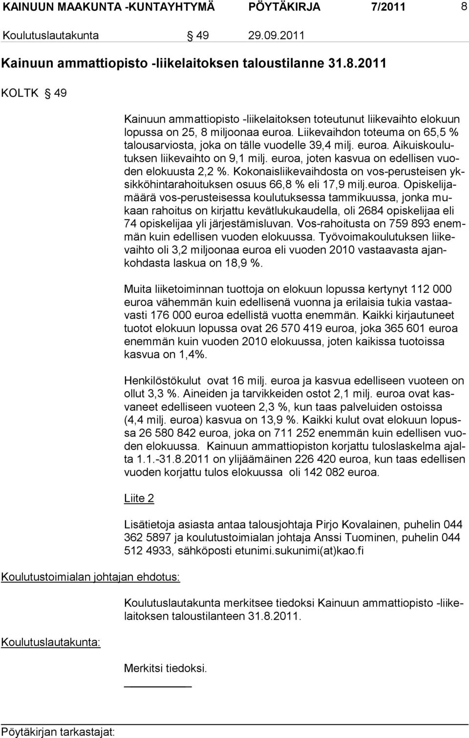 Kokonaisliikevaihdosta on vos-perusteisen yksikkö hin ta rahoituksen osuus 66,8 % eli 17,9 milj.euroa.