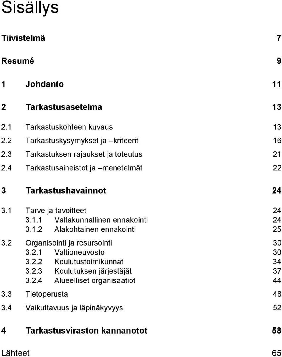 1.2 Alakohtainen ennakointi 25 3.2 Organisointi ja resursointi 30 3.2.1 Valtioneuvosto 30 3.2.2 Koulutustoimikunnat 34 3.2.3 Koulutuksen järjestäjät 37 3.