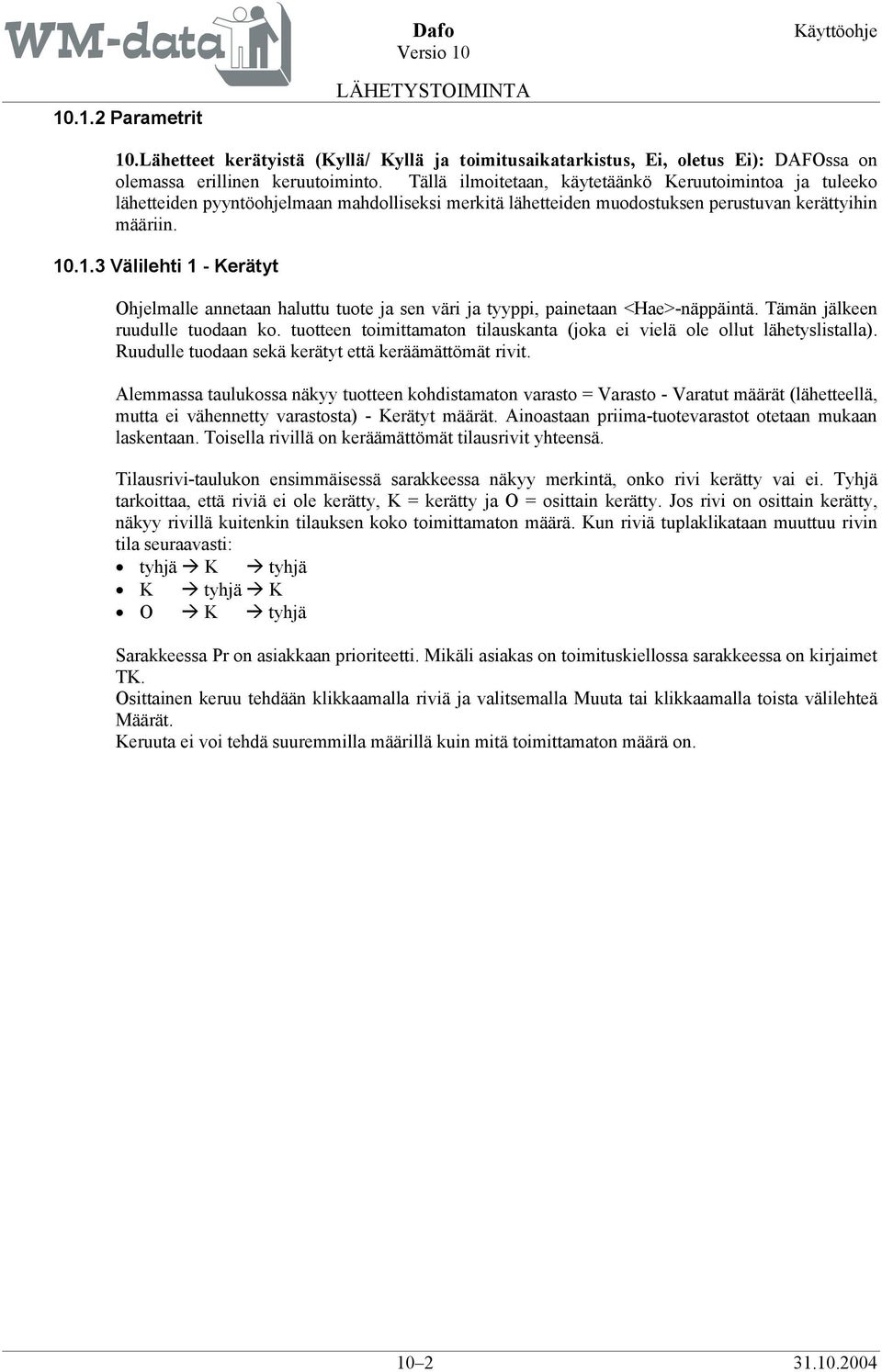 .1.3 Välilehti 1 - Kerätyt Ohjelmalle annetaan haluttu tuote ja sen väri ja tyyppi, painetaan <Hae>-näppäintä. Tämän jälkeen ruudulle tuodaan ko.