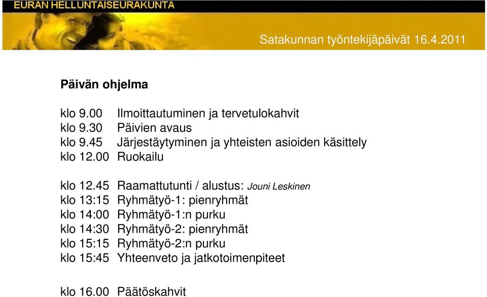 45 Raamattutunti / alustus: Jouni Leskinen klo 3:5 Ryhmätyö-: pienryhmät klo 4:00 Ryhmätyö-:n purku klo