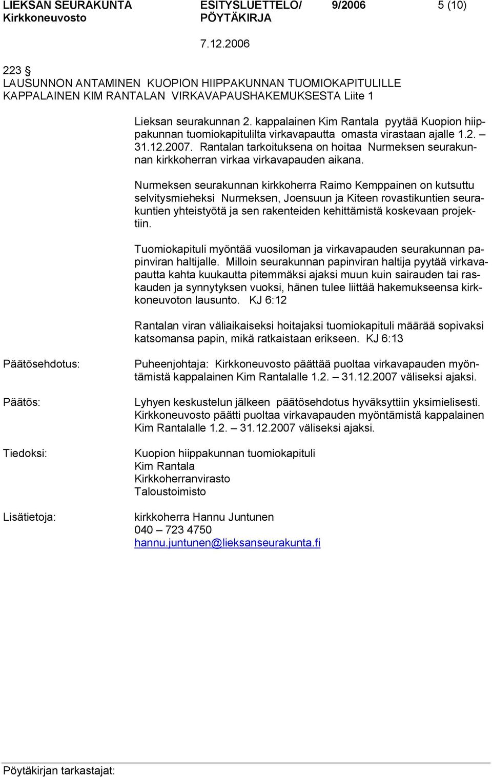 Rantalan tarkoituksena on hoitaa Nurmeksen seurakunnan kirkkoherran virkaa virkavapauden aikana.