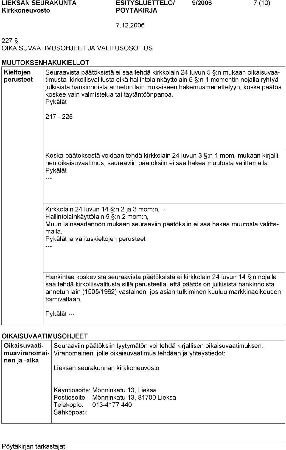 valmistelua tai täytäntöönpanoa. Pykälät 217 225 Koska päätöksestä voidaan tehdä kirkkolain 24 luvun 3 :n 1 mom.