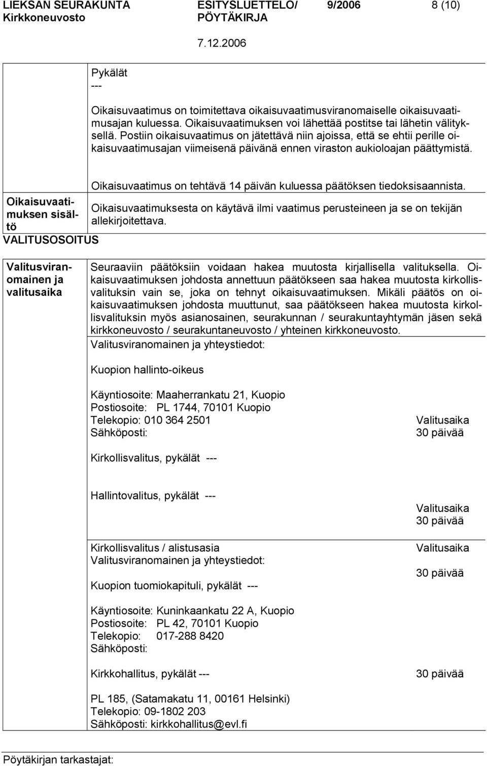 Postiin oikaisuvaatimus on jätettävä niin ajoissa, että se ehtii perille oikaisuvaatimusajan viimeisenä päivänä ennen viraston aukioloajan päättymistä.
