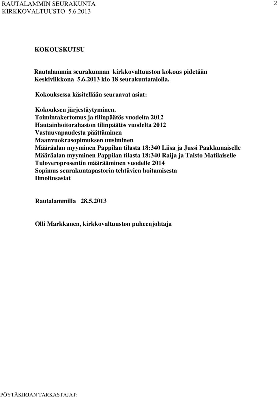 Toimintakertomus ja tilinpäätös vuodelta 2012 Hautainhoitorahaston tilinpäätös vuodelta 2012 Vastuuvapaudesta päättäminen Maanvuokrasopimuksen uusiminen Määräalan