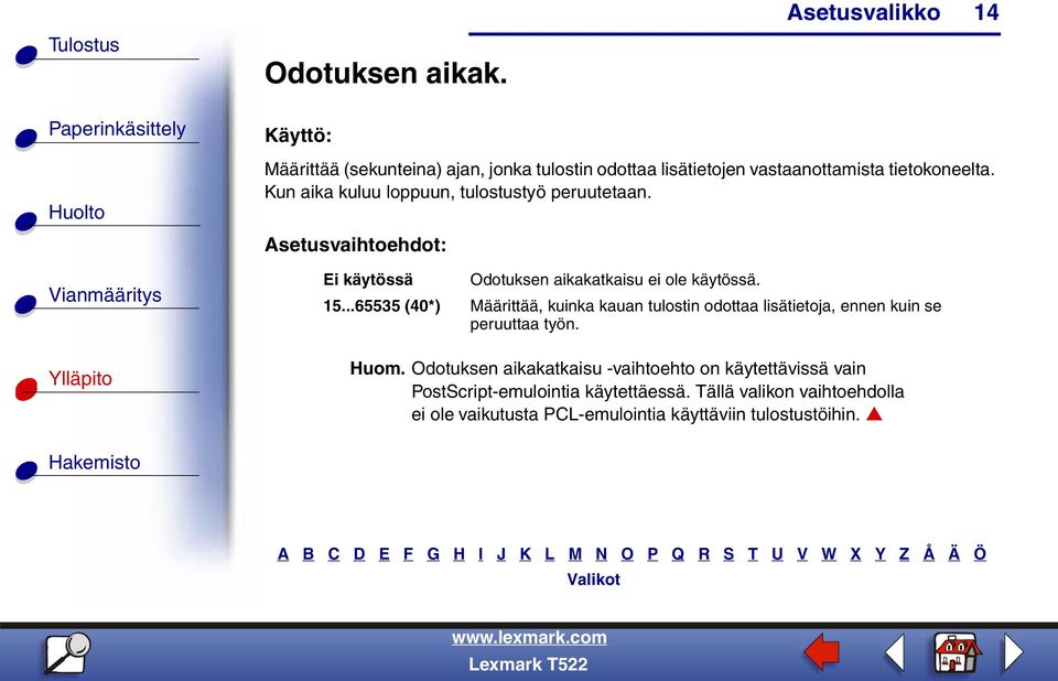 ..65535 (40*) Määrittää, kuinka kauan tulostin odottaa lisätietoja, ennen kuin se peruuttaa työn. Huom.