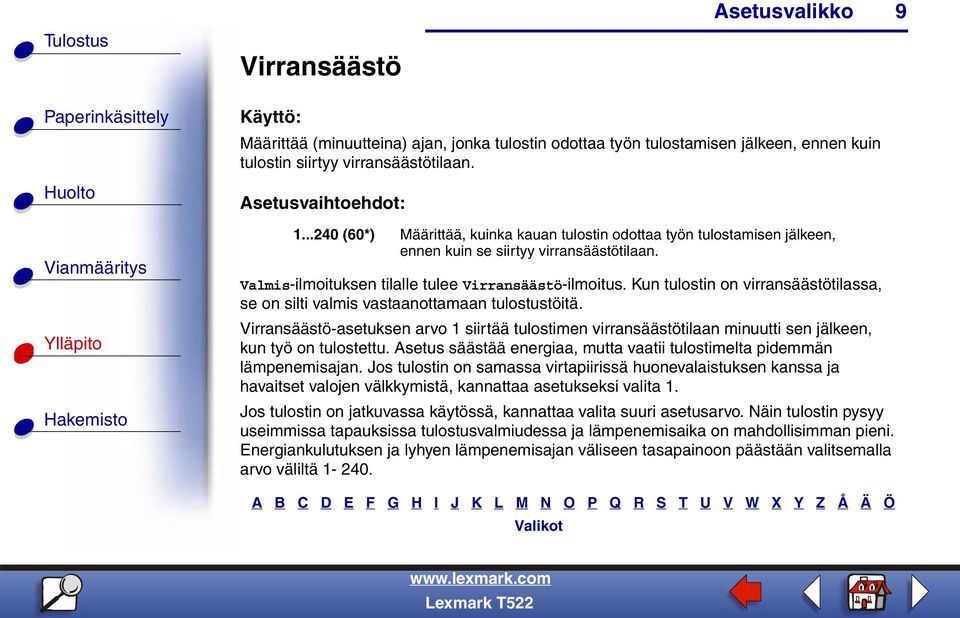 Kun tulostin on virransäästötilassa, se on silti valmis vastaanottamaan tulostustöitä. Virransäästö-asetuksen arvo 1 siirtää tulostimen virransäästötilaan minuutti sen jälkeen, kun työ on tulostettu.