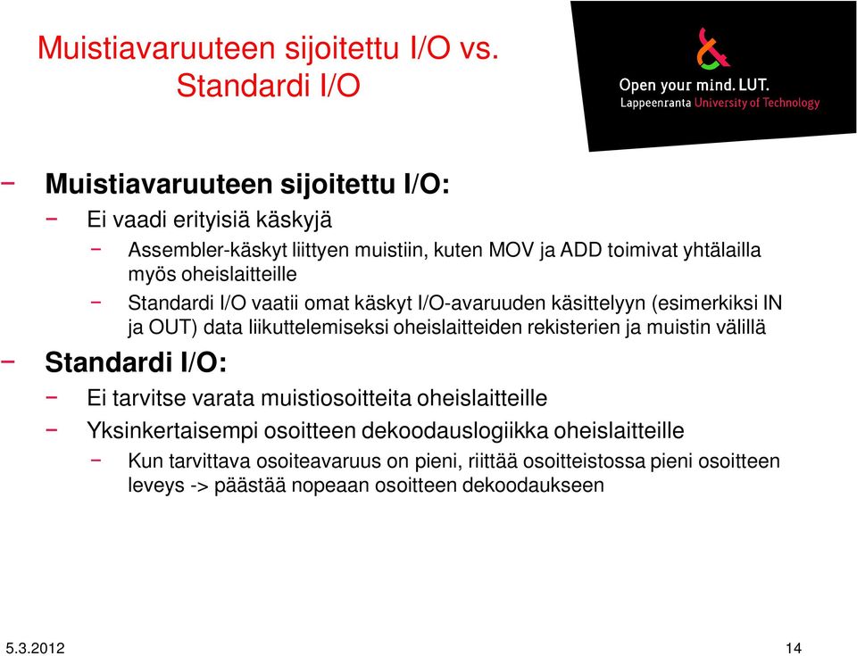 oheislaitteille Standardi I/O vaatii omat käskyt I/O-avaruuden käsittelyyn (esimerkiksi IN ja OUT) data liikuttelemiseksi oheislaitteiden rekisterien ja