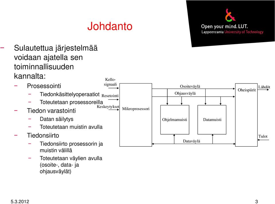 Tiedonsiirto Tiedonsiirto prosessorin ja muistin välillä Toteutetaan väylien avulla (osoite-, data- ja ohjausväylät)