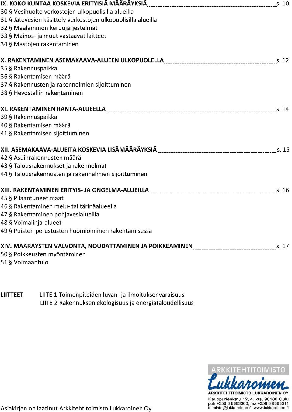 rakentaminen X. RAKENTAMINEN ASEMAKAAVA-ALUEEN ULKOPUOLELLA s. 12 35 Rakennuspaikka 36 Rakentamisen määrä 37 Rakennusten ja rakennelmien sijoittuminen 38 Hevostallin rakentaminen XI.