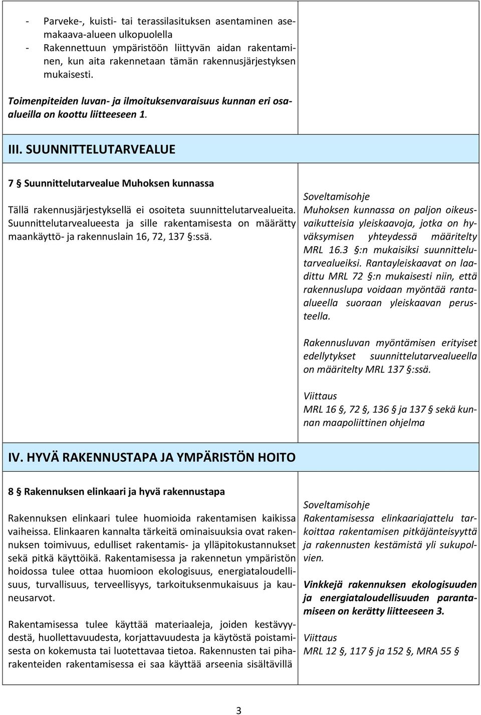 SUUNNITTELUTARVEALUE 7 Suunnittelutarvealue Muhoksen kunnassa Tällä rakennusjärjestyksellä ei osoiteta suunnittelutarvealueita.