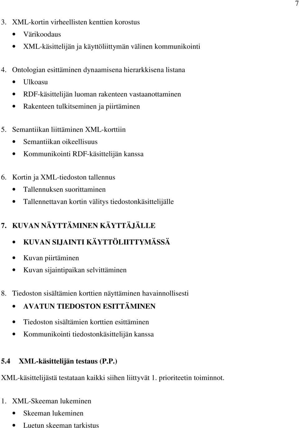 Semantiikan liittäminen XML-korttiin Semantiikan oikeellisuus Kommunikointi RDF-käsittelijän kanssa 6.