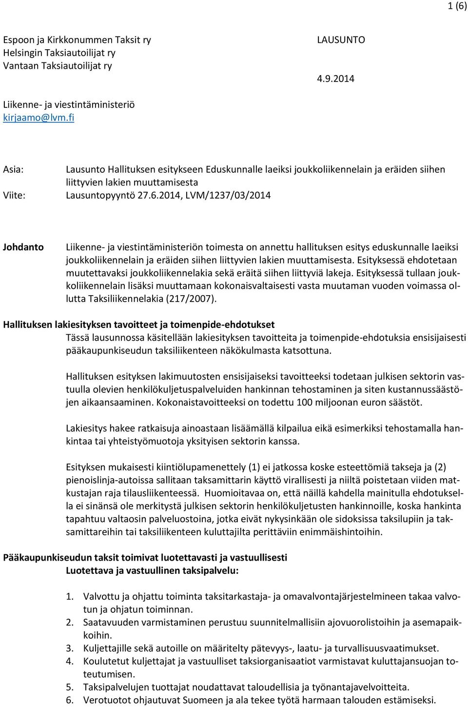 2014, LVM/1237/03/2014 Johdanto Liikenne- ja viestintäministeriön toimesta on annettu hallituksen esitys eduskunnalle laeiksi joukkoliikennelain ja eräiden siihen liittyvien lakien muuttamisesta.