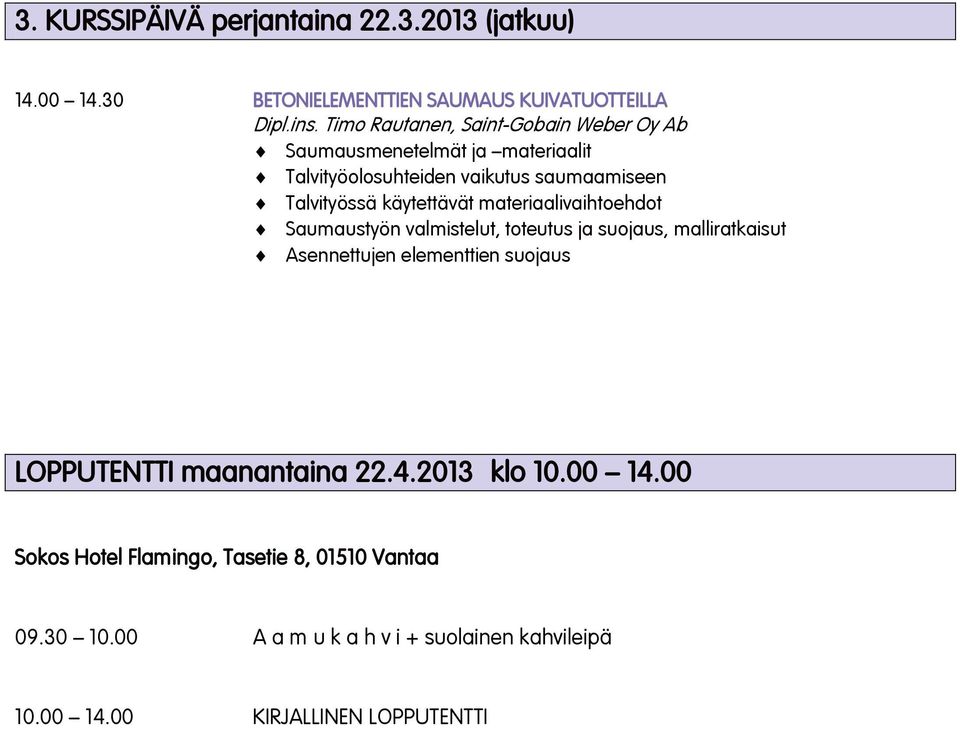 käytettävät materiaalivaihtoehdot Saumaustyön valmistelut, toteutus ja suojaus, malliratkaisut Asennettujen elementtien suojaus