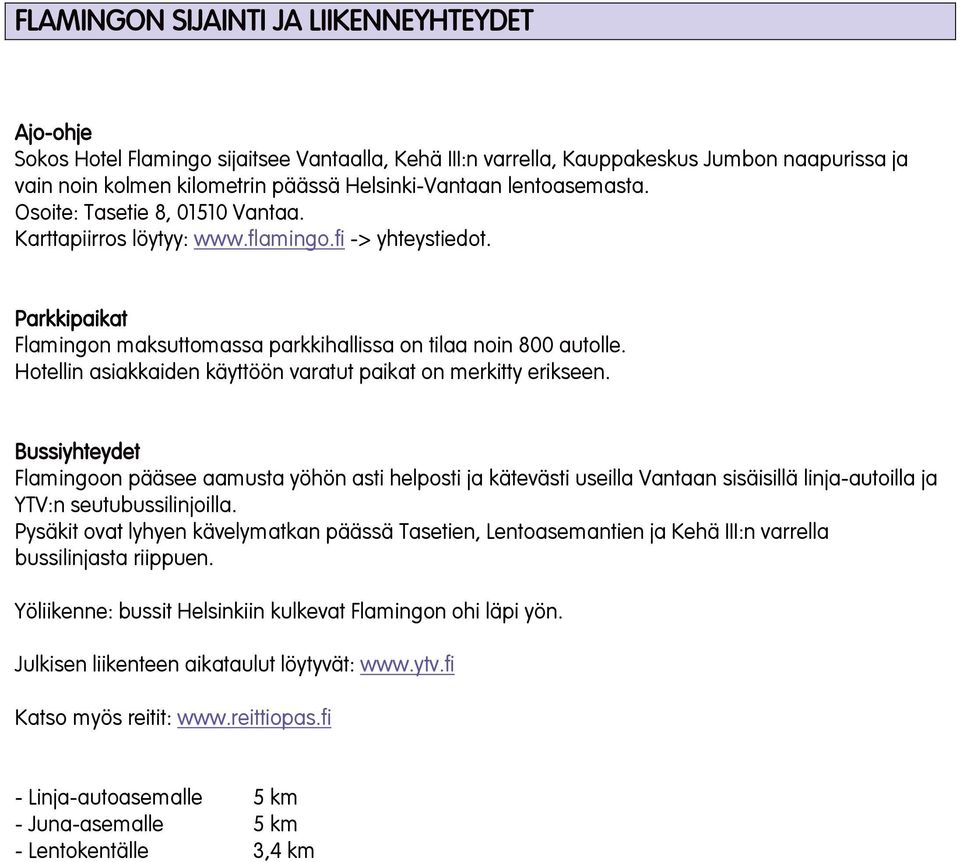 Hotellin asiakkaiden käyttöön varatut paikat on merkitty erikseen.