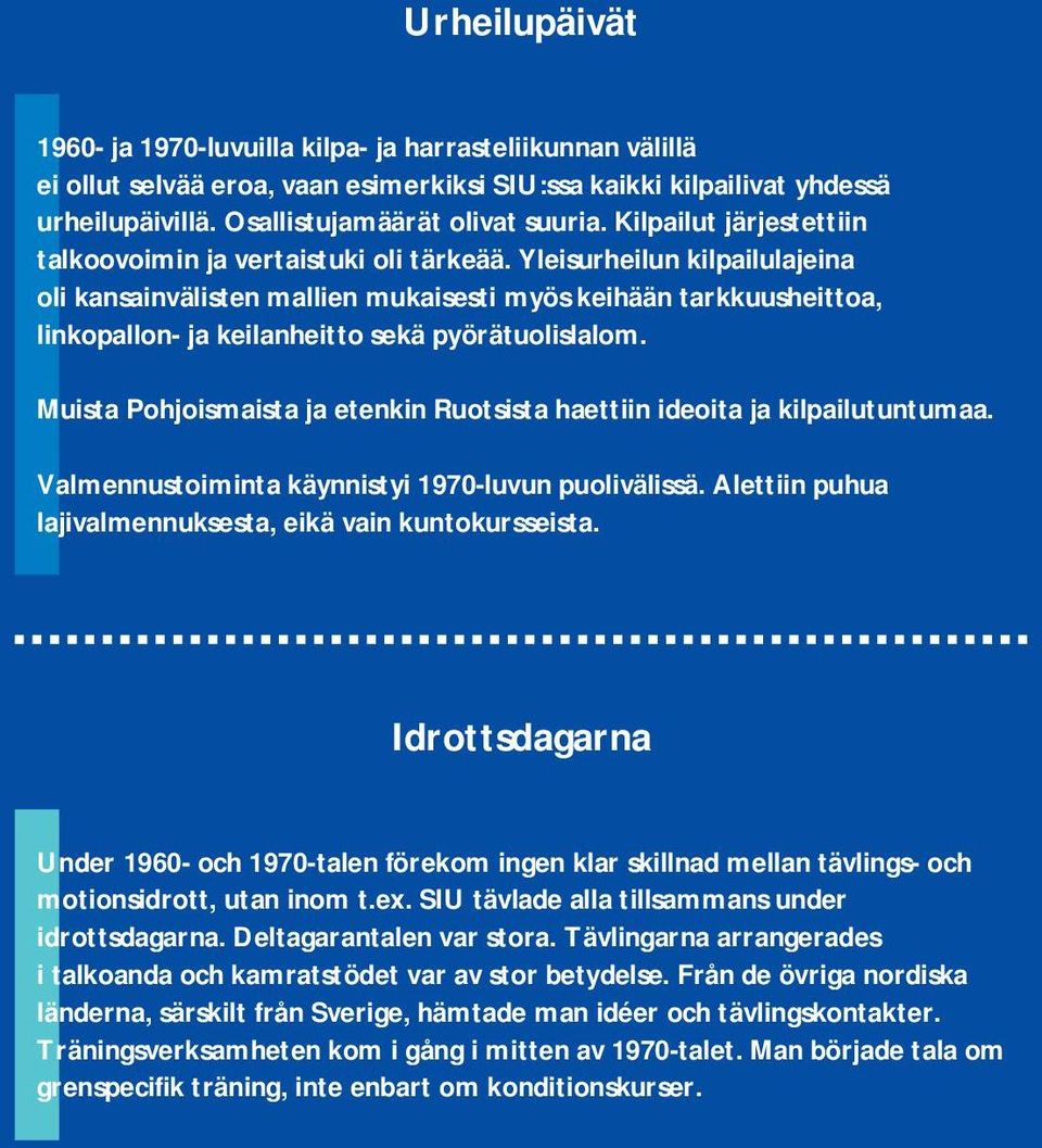 Yleisurheilun kilpailulajeina oli kansainvälisten mallien mukaisesti myös keihään tarkkuusheittoa, linkopallon ja keilanheitto sekä pyörätuolislalom.