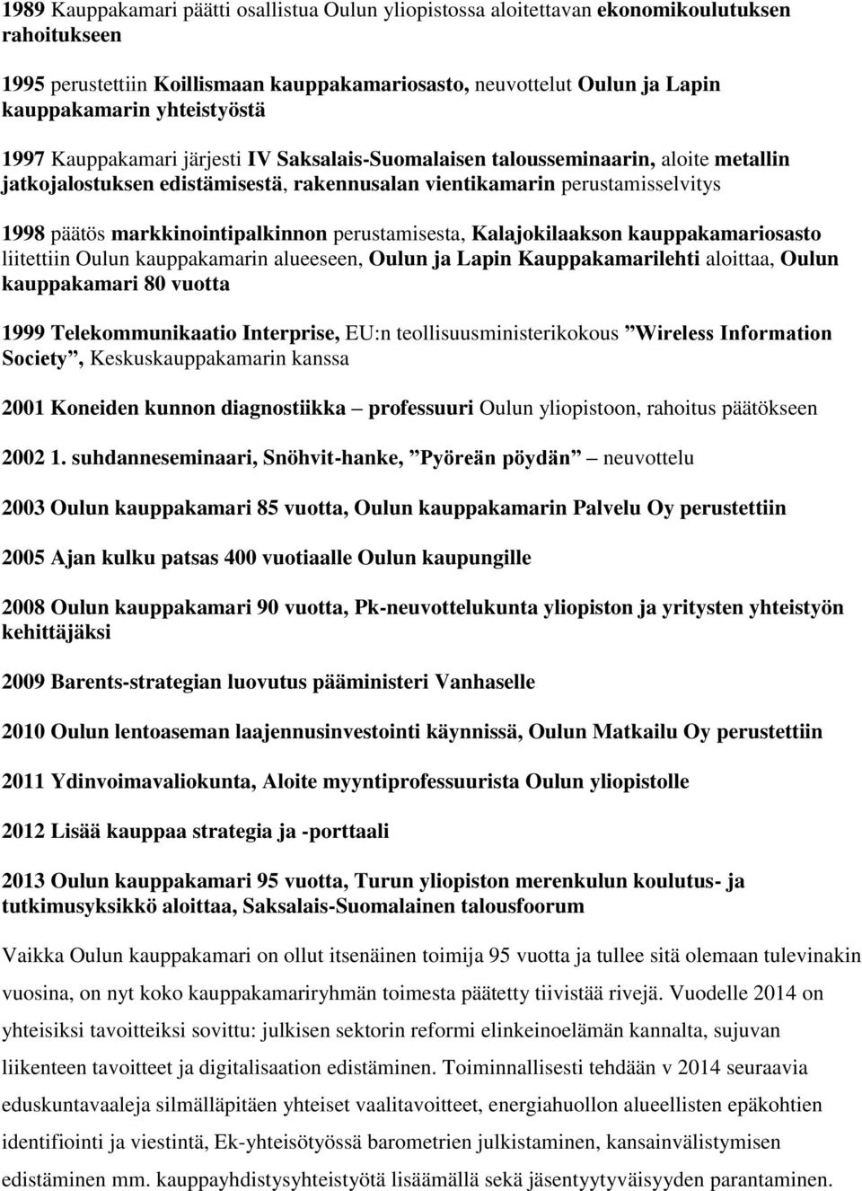 markkinointipalkinnon perustamisesta, Kalajokilaakson kauppakamariosasto liitettiin Oulun kauppakamarin alueeseen, Oulun ja Lapin Kauppakamarilehti aloittaa, Oulun kauppakamari 80 vuotta 1999