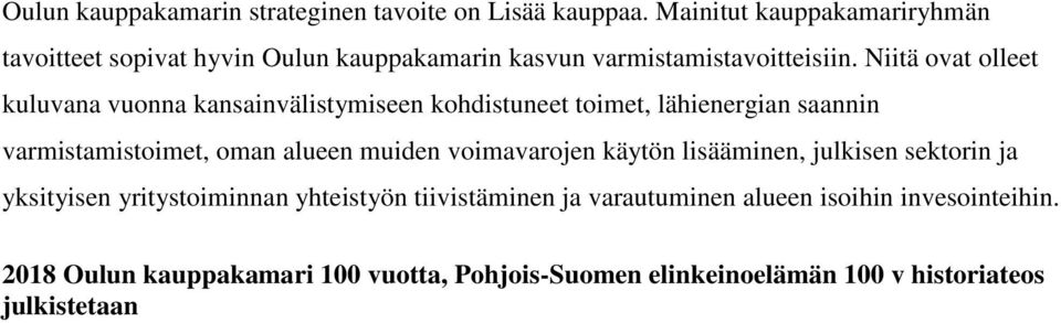 Niitä ovat olleet kuluvana vuonna kansainvälistymiseen kohdistuneet toimet, lähienergian saannin varmistamistoimet, oman alueen muiden