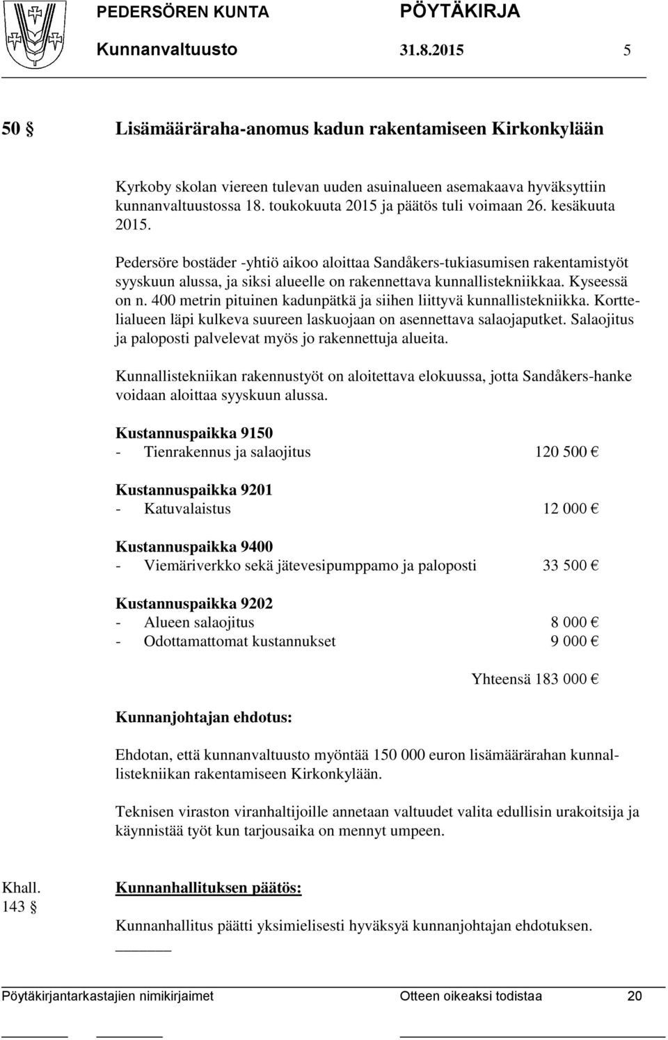 Pedersöre bostäder -yhtiö aikoo aloittaa Sandåkers-tukiasumisen rakentamistyöt syyskuun alussa, ja siksi alueelle on rakennettava kunnallistekniikkaa. Kyseessä on n.