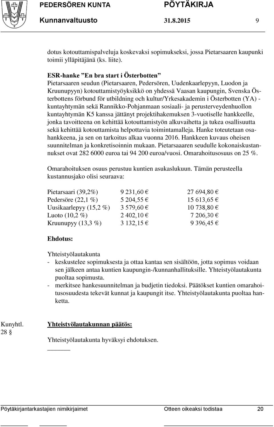 förbund för utbildning och kultur/yrkesakademin i Österbotten (YA) - kuntayhtymän sekä Rannikko-Pohjanmaan sosiaali- ja perusterveydenhuollon kuntayhtymän K5 kanssa jättänyt projektihakemuksen