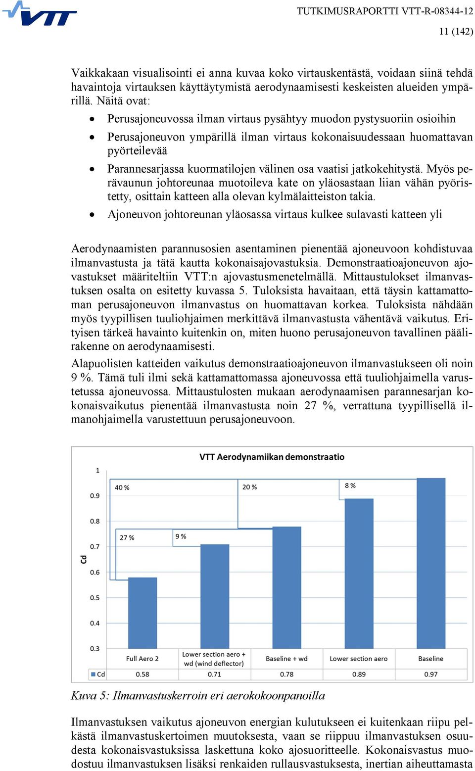 välinen osa vaatisi jatkokehitystä. Myös perävaunun johtoreunaa muotoileva kate on yläosastaan liian vähän pyöristetty, osittain katteen alla olevan kylmälaitteiston takia.