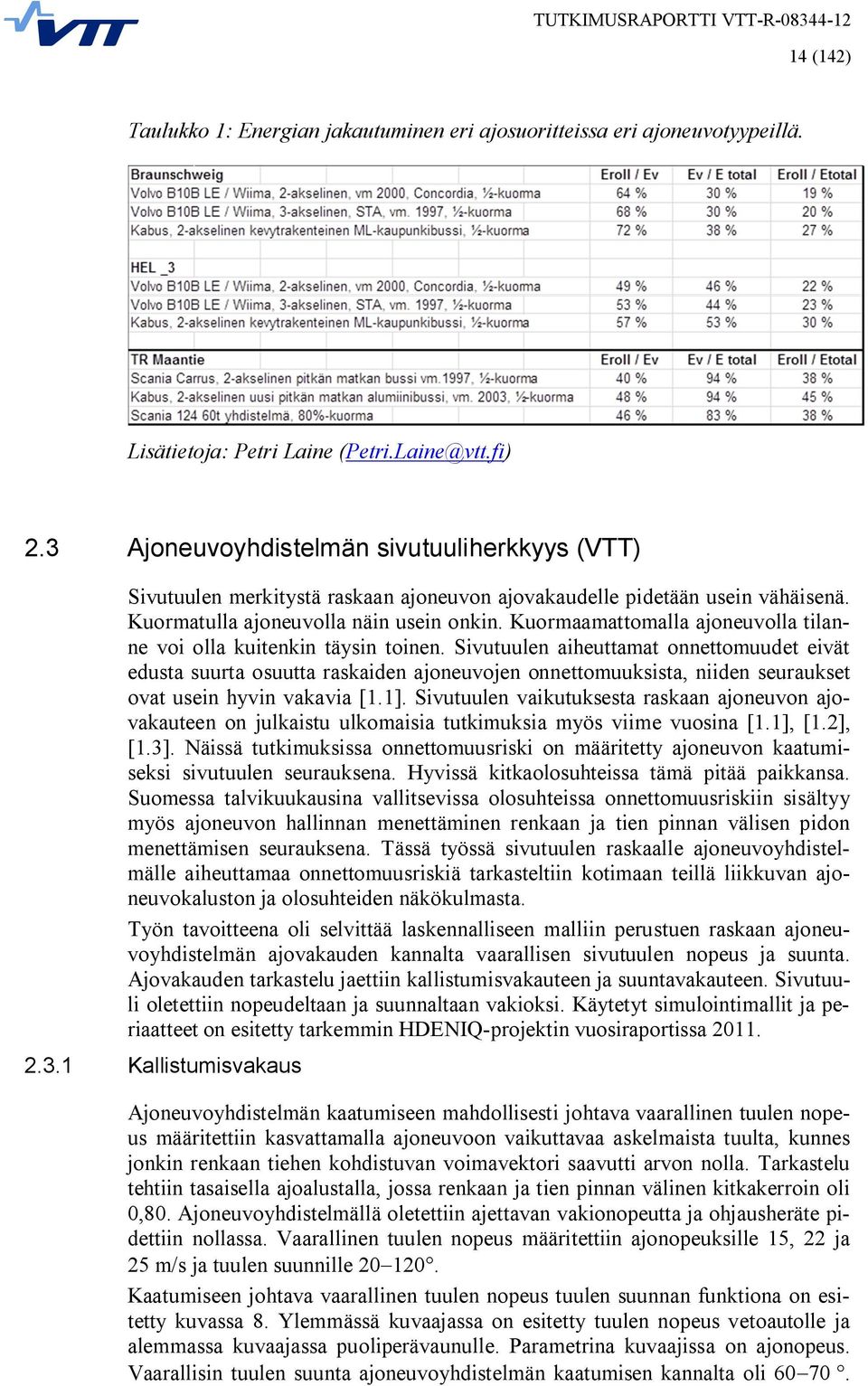 Kuormaamattomalla ajoneuvolla tilanne voi olla kuitenkin täysin toinen.