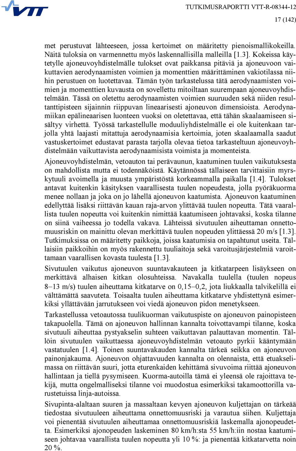 Tämän työn tarkastelussa tätä aerodynaamisten voimien ja momenttien kuvausta on sovellettu mitoiltaan suurempaan ajoneuvoyhdistelmään.