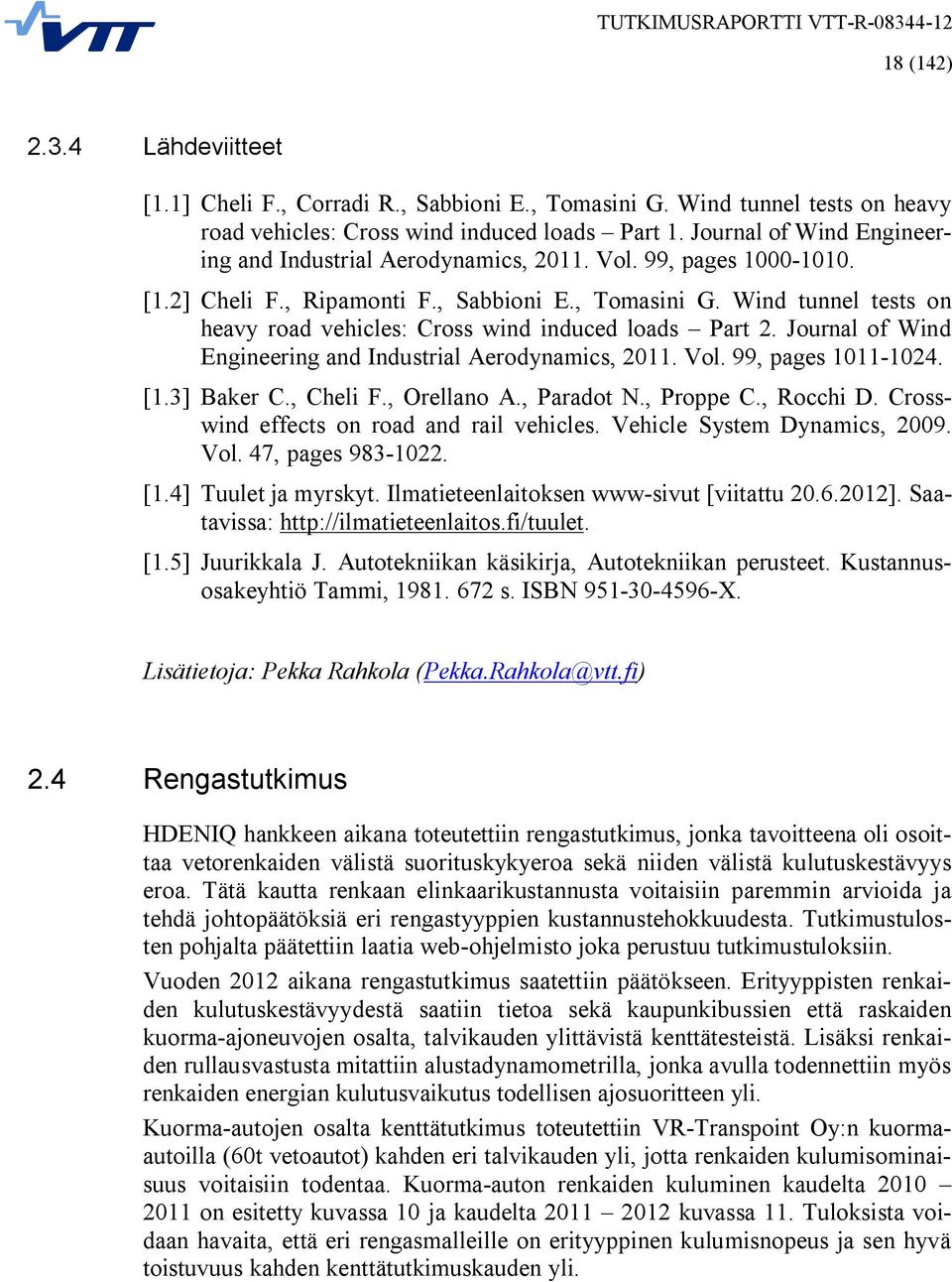 Wind tunnel tests on heavy road vehicles: Cross wind induced loads Part 2. Journal of Wind Engineering and Industrial Aerodynamics, 2011. Vol. 99, pages 1011-1024. [1.3] Baker C., Cheli F.