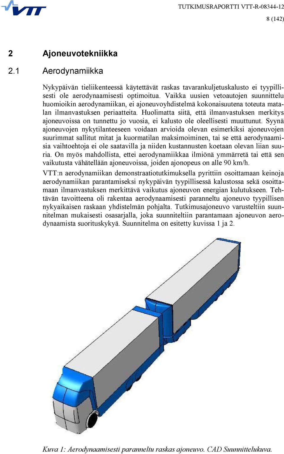 Huolimatta siitä, että ilmanvastuksen merkitys ajoneuvoissa on tunnettu jo vuosia, ei kalusto ole oleellisesti muuttunut.