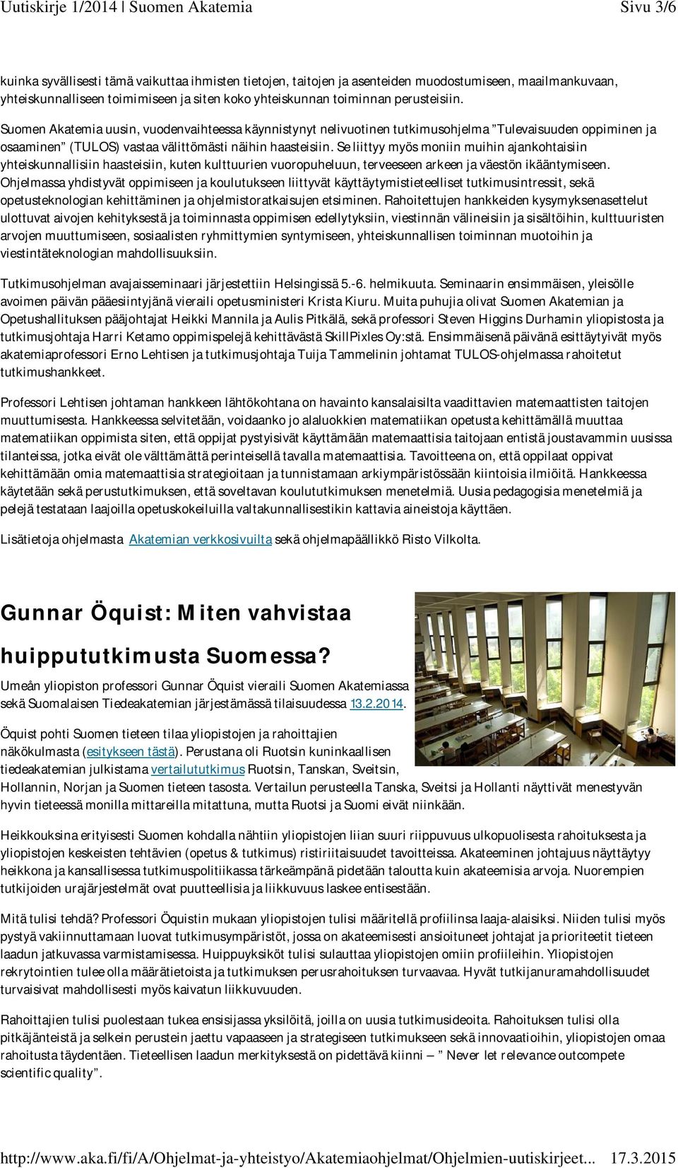 Se liittyy myös moniin muihin ajankohtaisiin yhteiskunnallisiin haasteisiin, kuten kulttuurien vuoropuheluun, terveeseen arkeen ja väestön ikääntymiseen.