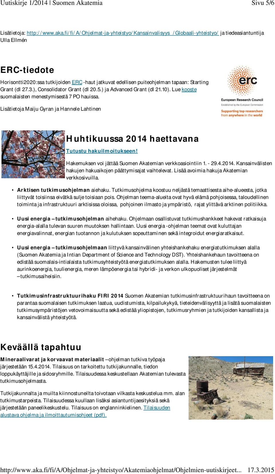 Starting Grant (dl 27.3.), Consolidator Grant (dl 20.5.) ja Advanced Grant (dl 21.10). Lue kooste suomalaisten menestymisestä 7 PO hauissa.