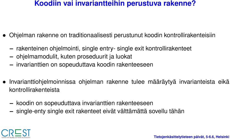 exit kontrollirakenteet ohjelmamodulit, kuten proseduurit ja luokat invarianttien on sopeuduttava koodin rakenteeseen