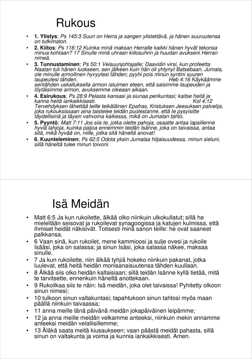 Tunnustaminen; Ps 50:1 Veisuunjohtajalle; Daavidin virsi, kun profeetta Naatan tuli hänen luokseen, sen jälkeen kuin hän oli yhtynyt Batsebaan.